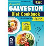 The Complete Galveston Diet Cookbook for Beginners: Simple & Nourishing Anti-Inflammatory Recipes to Balance Hormones, Boost Energy, and Shed Stubborn Weight-Without Complicated Diets or Bland Food