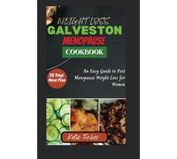The Complete Galveston Diet Cookbook For Menopause: An Easy Guide To Post Menopause Weight Loss For Women