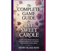 The Complete Game Guide for Bye Sweet Carole: A gentle journey through mystery, fear, and forgotten innocence in a world where beauty and horror bloom together.