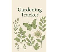 The Complete Garden Logbook: Plan, Grow, and Record Your Planting & Harvests All Year: Organise Your Planting Schedule, Track Growth, and Keep Beautiful Harvest Records
