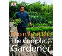 The Complete Gardener: A Practical, Imaginative Guide to Every Aspect of Gardening