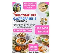 The Complete Gastroparesis Cookbook: Nourishing, easy-to-digest healing meals to support digestive health and relieve symptoms