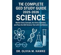 The Complete GED Study Guide 2025-2026 Science: Master Every Concept, Ace Every Question, and Pass the GED Science Test with Confidence