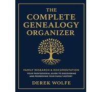 The Complete Genealogy Organizer: Family Research & Documentation-Your Professional Guide to Discovering and Preserving Your Family History