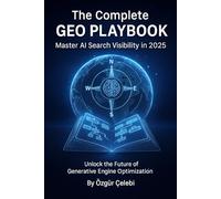 The Complete GEO Playbook: Master AI Search Visibility in 2025: 9 Research-Backed Techniques to Increase Your Citations in ChatGPT, Claude, Perplexity & Gemini by 40%