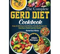 THE COMPLETE GERD DIET COOKBOOK: Easy & Delicious Acid Reflux-Friendly Recipes for Heartburn Relief and Gut Health