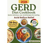 The Complete GERD Diet Cookbook: Quick, Delicious, Low-Acid Recipes for Lasting Acid Reflux Relief | 28-Day Meal Plan & Time-Saving Shopping Lists to Restore Comfort and Confidence in Eating