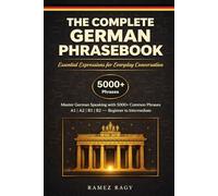 The Complete German Phrasebook Essential Expressions for Everyday Conversation: Master German Speaking with 5000+ Common Phrases (Beginner to Intermediate)