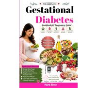 The Complete Gestational Diabetes Cookbook & Pregnancy Guide: Manage Blood Sugar with Healthy Meal Plans, Breakfast, Lunch, Dinner, Snacks & Drinks, ... and Expert Tips & Answers to Common Questions
