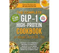 The Complete GLP-1 Cookbook for Effective Weight Loss with Joy in Every Meal: 101 Fast High-Protein & Gut-Friendly Recipes to Protect Muscle, & a 4-W eginner Meal Plan to Burn Fat & Keep It Off