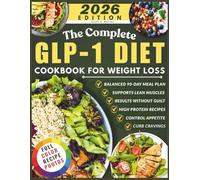 The Complete GLP-1 Diet Cookbook for Weight Loss: A Balanced 90-Day Meal Plan to Curb Cravings, Control Appetite, and Burn Fat Naturally with High-Protein Recipes that support Lean Muscles