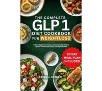 THE COMPLETE GLP 1 DIET COOKBOOK FOR WEIGHTLOSS: Delicious High-Protein Recipes and Practical Eating Habits for Appetite Control, Steady Energy, and Long-Term Health