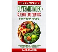 The Complete Glycemic Index & Glycemic Load Counters for 4000+ Foods: Your Essential Companion to Low-glycemic Diets