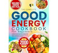 The Complete Good Energy Cookbook for Beginners: A Collection of Good Energy Recipes Designed to Boost Metabolism and Energy | Promote Overall Vitality and Wellness with Delicious & Easy Meals