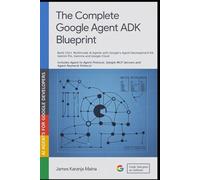 The Complete Google Agent ADK Blueprint: Build 150+ Multimodal AI Agents with Google's Agent Development Kit, Gemini and Google Cloud