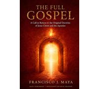 THE COMPLETE GOSPEL: A Call to Return to the Original Doctrine of Jesus Christ and the Apostles