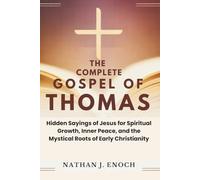 THE COMPLETE GOSPEL OF THOMAS: Hidden Sayings of Jesus for Spiritual Growth, Inner Peace, and the Mystical Roots of Early Christianity