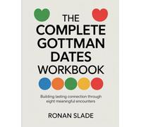 The Complete Gottman Dates Workbook: Building lasting connection through eight meaningful encounters