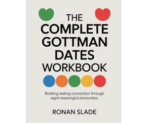 The Complete Gottman Dates Workbook: Building lasting connection through eight meaningful encounters