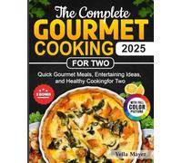 The Complete Gourmet Cooking for Two: Quick Gourmet Meals, Entertaining Ideas, and Healthy Cooking for Two