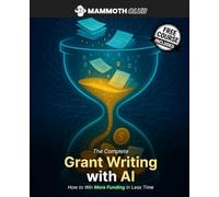 The Complete Grant Writing with AI: How to Win More Funding in Less Time