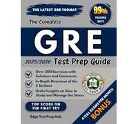 The Complete GRE Test Prep Guide: Over 200 Exercises with Solutions and Comments, an In-Depth Overview of the 3 Sections, and Useful Insights on How to Study and Manage the Stress