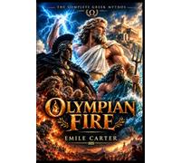 THE COMPLETE GREEK MYTHOS - Olympian Fire: Volume I - The First Gods: Chaos, Titans, and the War for Heaven