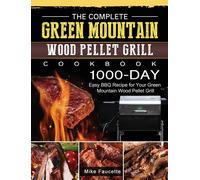 The Complete Green Mountain Wood Pellet Grill Cookbook