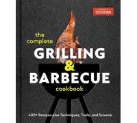 The Complete Grilling and Barbecue Cookbook 400+ Recipes plus Techniques, Tools, and Science - Americas Test Kitchen - America's Test Kitchen - ebook (ePub) - Livre