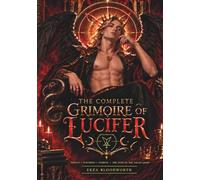The Complete Grimoire of Lucifer: Invocations, Sigils, Offerings, Pathworkings, Talismans, and Rituals for Practical Magick and Self-Transformation