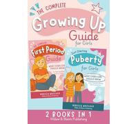 The Complete Growing Up Guide For Girls: Navigate Puberty, First Periods, Friendships, and Emotions With Confidence - A Total Self Care Support System for Girls Aged 8 to 12