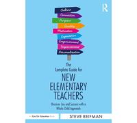 The Complete Guide for New Elementary Teachers: Discover Joy and Success With a Whole-child Approach