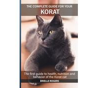 The complete guide for your Korat cat: The first guide to health, nutrition and behavior of the Korat cat