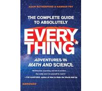The Complete Guide to Absolutely Everything: Adventures in Math and Science