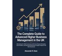 The Complete Guide to Advanced Higher Business Management in the UK: Mastering the 2025 Curriculum with Exam-Ready Strategies, Case Studies, and Real-World Business Insights Aligned with SQA Standards