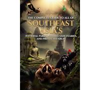 The Complete Guide to All Southeast Asia’s National Parks, Wildlife Sanctuaries, and Protected Areas