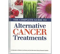 The Complete Guide to Alternative Cancer Treatments
