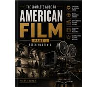 The Complete Guide to American Film: Part 1: A Cultural & Production History