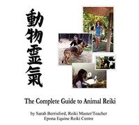 The Complete Guide to Animal Reiki: animal healing using Reiki for animals, Reiki for dogs and cats, equine Reiki for horses