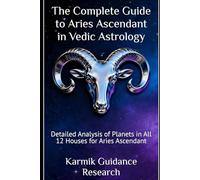 The Complete Guide to Aries Ascendant in Vedic Astrology: Detailed Analysis of Planets in All 12 Houses for Aries Ascendant