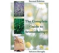 The Complete Guide to Aromatherapy