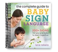 The Complete Guide to Baby Sign Language: 200+ Signs for You and Baby to Learn Together (Baby Sign Language Guides) [Spiral-bound] Lane Rebelo
