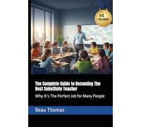 The Complete Guide to Becoming The Best Substitute Teacher: Why It’s The Perfect Job for Many People