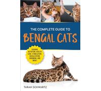 The Complete Guide to Bengal Cats: Training, Nutrition, Health Care, Mental Stimulation, Socialization, Grooming, and Loving Your New Bengal Cat