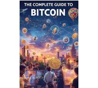 The Complete Guide to Bitcoin