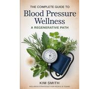 The Complete Guide to Blood Pressure Wellness: A Regenerative Path