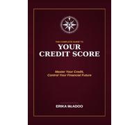 The Complete Guide to Building and Repairing Your Credit Score: The Most Complete Guide In How to Raise Your Score | Remove Negative Items | Unlock Better Financial Opportunities