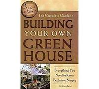 The Complete Guide to Building Your Own Greenhouse Atlantic Publishing Company (Auteur)