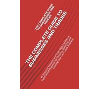 THE COMPLETE GUIDE TO BUSINESSES AND TRADES: 49 Practical Business and Trade Opportunities A Field-Tested Blueprint for Starting, Operating, and Growing Your Own Small Business