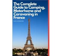 The complete guide to camping, Motor Home and Caravanning in France